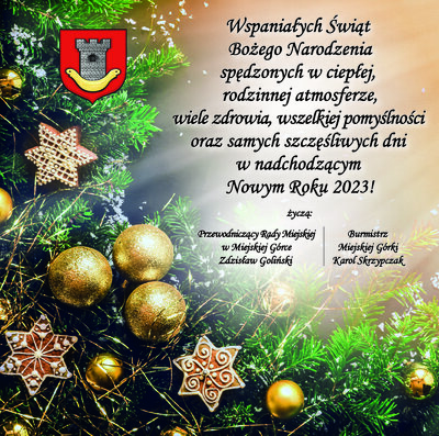 Plakat z życzeniami świątecznymi od Burmistrza Miejskiej Górki i Przewodniczącego Rady Miejskiej. Po prawej stronie znajduje się tekst składanych życzeń, natomiast po lewej fragment świątecznej choinki z dekoracjami, a także herb Miejskiej Gó